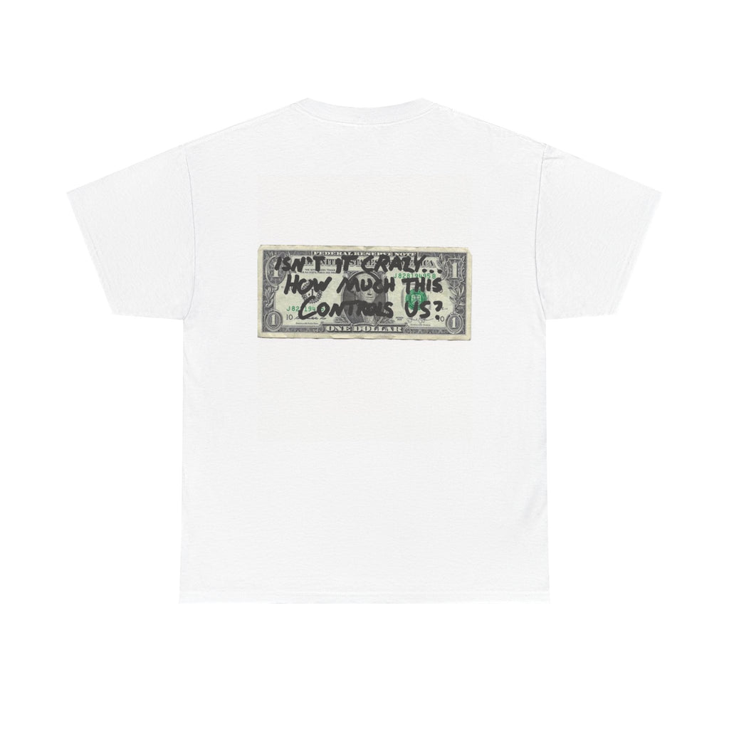 T‑Shirt —  Dollar Bill "Isn’t It Crazy How Much This Controls Us?"