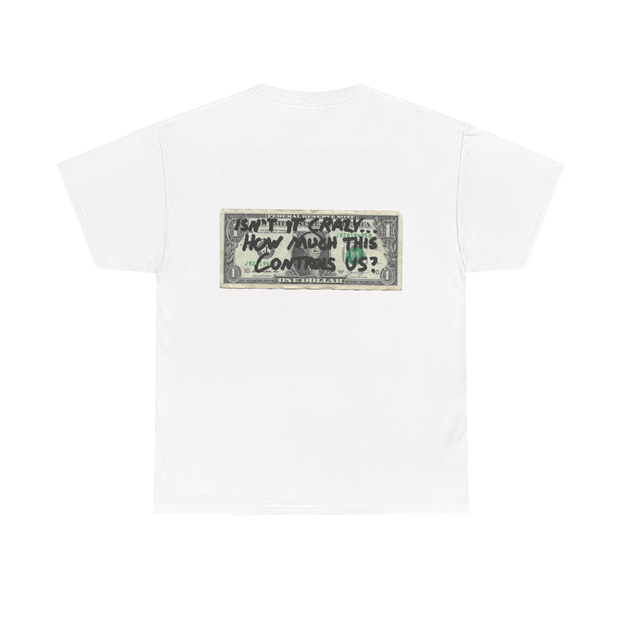 T‑Shirt —  Dollar Bill "Isn’t It Crazy How Much This Controls Us?"