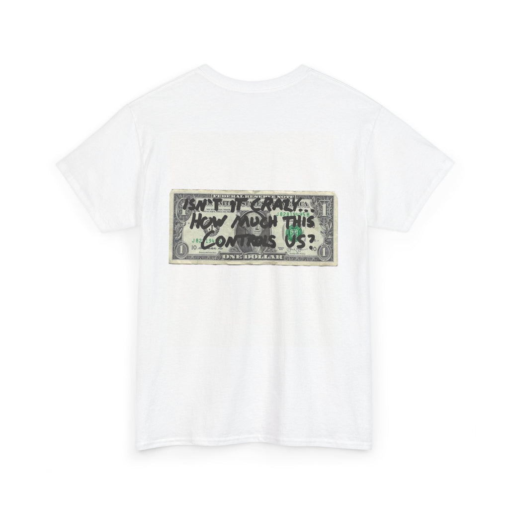 T‑Shirt —  Dollar Bill "Isn’t It Crazy How Much This Controls Us?"